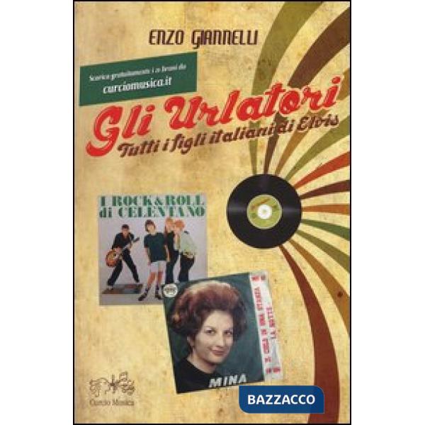 Urlatori. Tutti i figli italiani di Elvis (Gli)