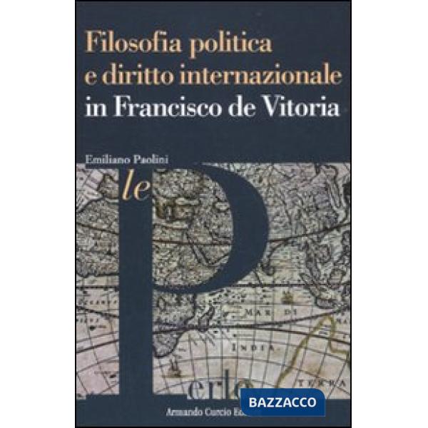 Filosofia politica e diritto internazionale in Francisco de Vitoria