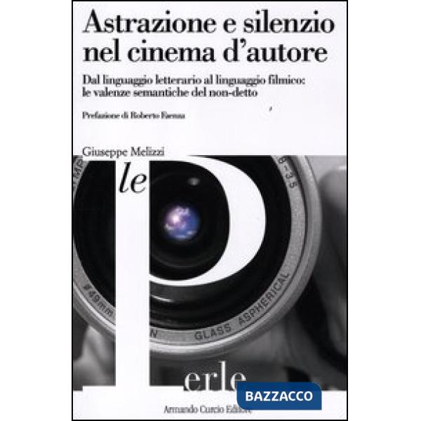 Astrazione e silenzio nel cinema d'autore. Dal linguaggio letterario al linguaggio filmico: le valenze semantiche del non-detto