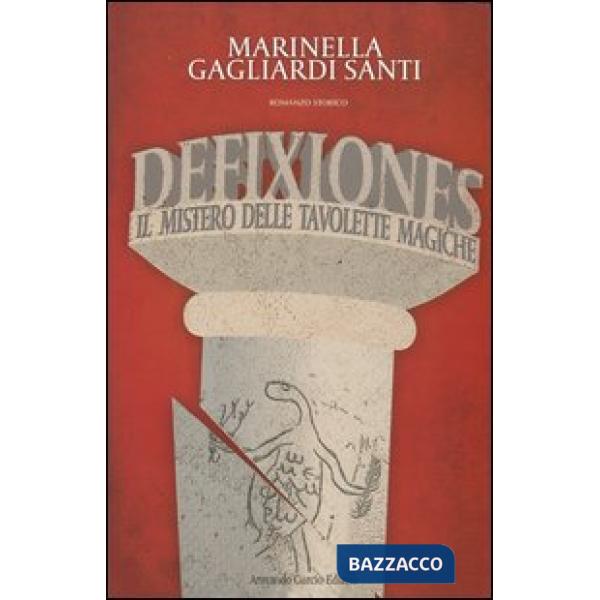 Defixiones. Il mistero delle tavolette magiche