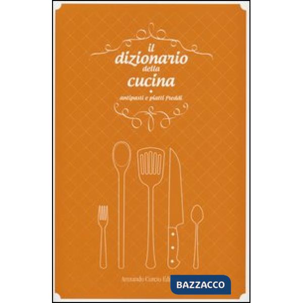 Dizionario della cucina. Antipasti e piatti freddi (Il)
