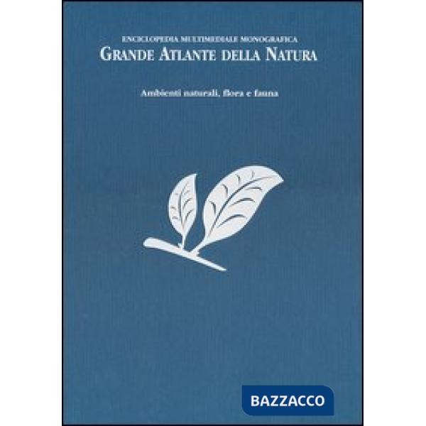 Grande atlante della natura. Ambienti naturali, flora e fauna. Enciclopedia multimediale monografica. Ediz. illustrata
