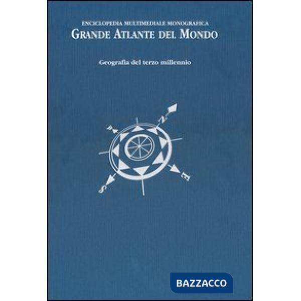 Grande atlante del mondo. Geografia del terzo millennio. Enciclopedia multimediale monografica. Ediz. illustrata