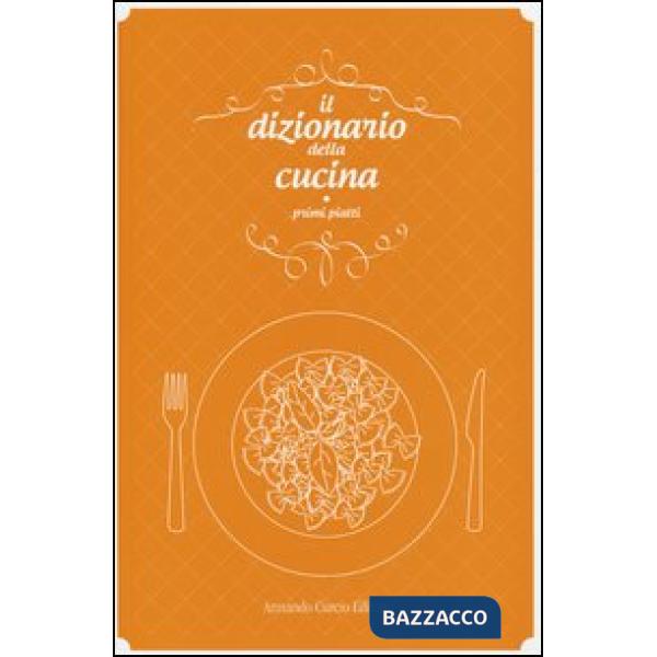 Dizionario della cucina. Primi piatti (Il)
