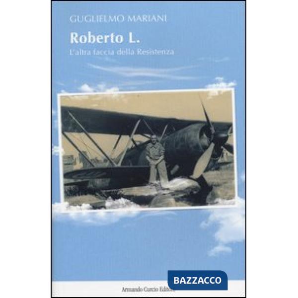 Roberto L. L'altra faccia della Resistenza
