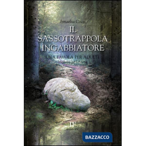 Sassotrappolaingabbiatore. Una favola per adulti (Il)