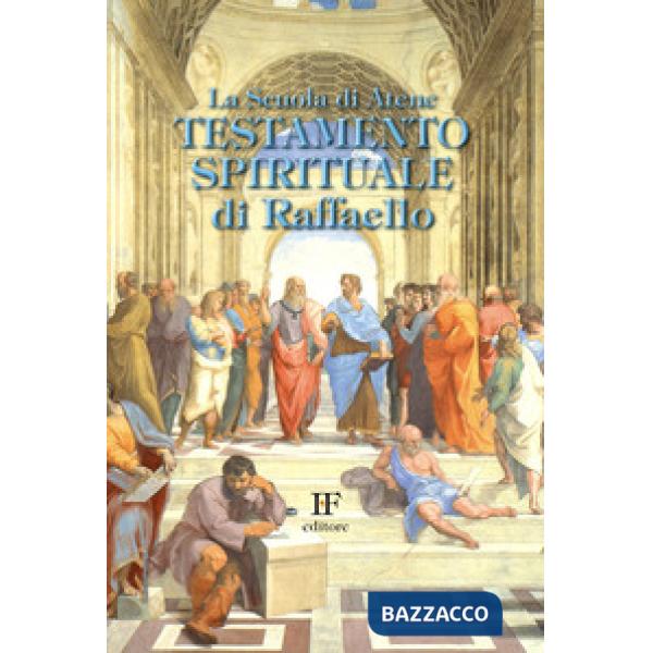Scuola di Atene. Testamento spirituale di Raffaello (La)
