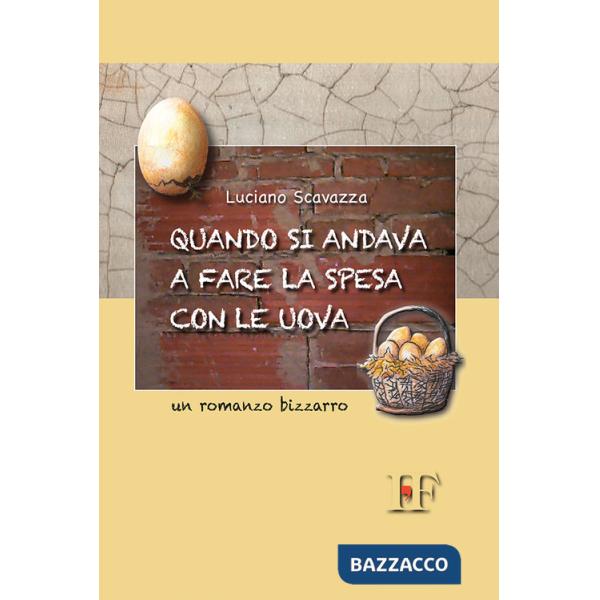 Quando si andava a fare la spesa con le uova. Un romanzo bizzarro