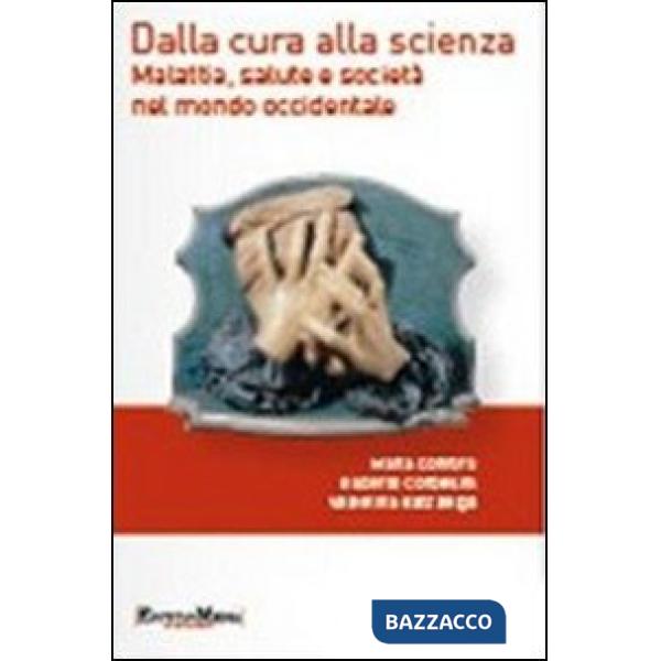 Dalla cura alla scienza. Malattia, salute e società nel mondo occidentale. Con contenuti multimediali