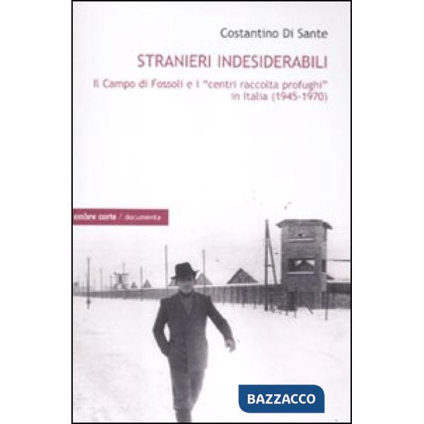 Stranieri indesiderabili. Il campo di Fossoli e i «centri di raccolta profughi» 