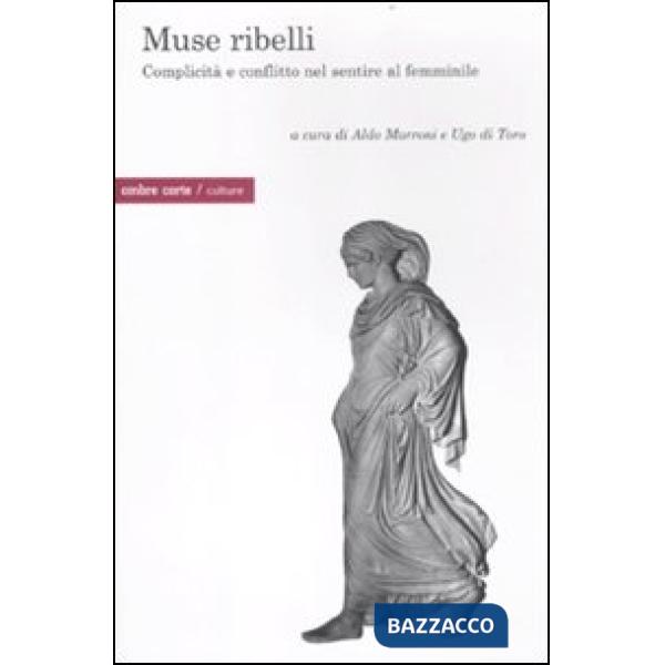 Muse ribelli. Complicità e conflitto nel sentire al femminile