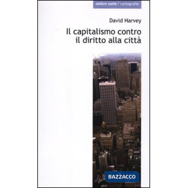 Capitalismo contro il diritto alla città. Neoliberalismo, urbanizzazione , resis