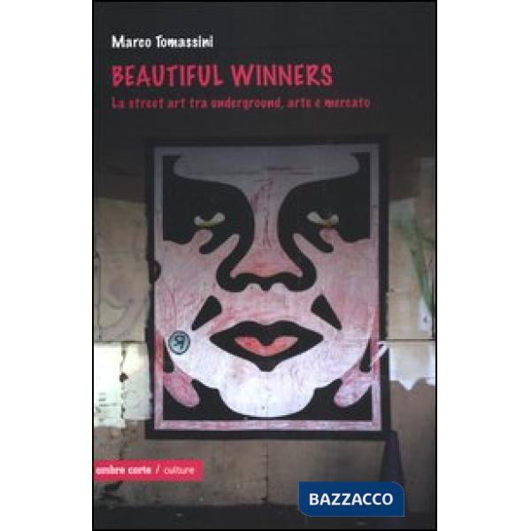 Beautiful winners. La street art tra underground, arte e mercato