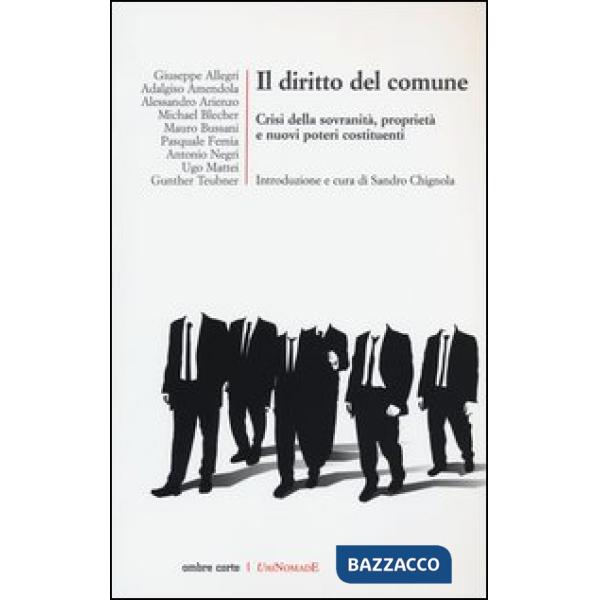 Diritto del comune. Crisi della sovranità, proprietà e nuovi poteri costituenti (Il)