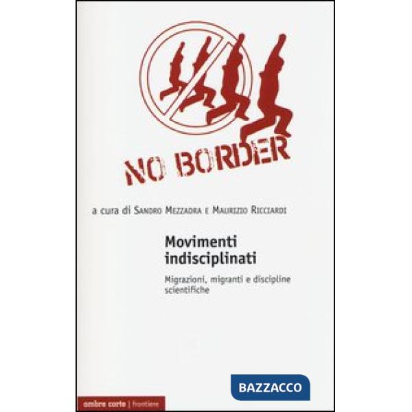 Movimenti indisciplinati. Migrazioni, migranti e discipline scientifiche