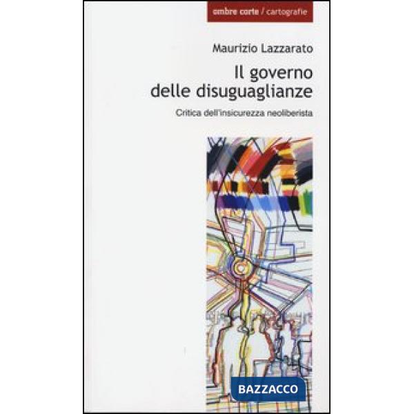 Governo delle disuguaglianze. Critica dell'insicurezza neoliberista (Il)