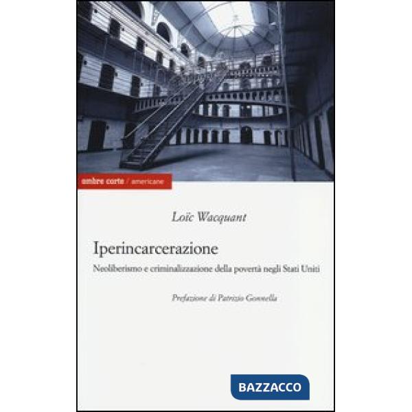 Iperincarcerazione. Neoliberismo e criminalizzazione della povertà negli Stati Uniti