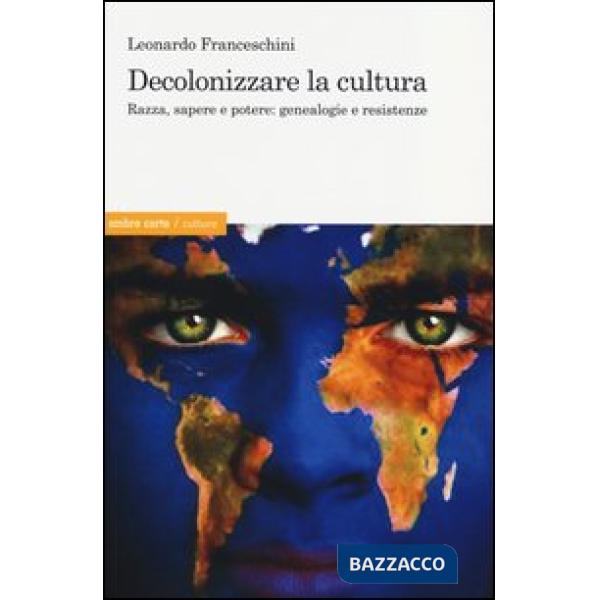 Decolonizzare la cultura. Razza, sapere e potere: genealogie e resistenze