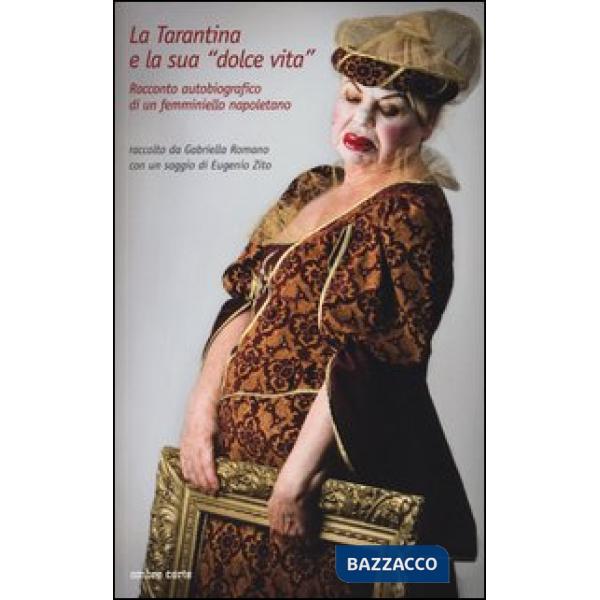 Tarantina e la sua «dolce vita». Racconto autobiografico di un femminiello napol