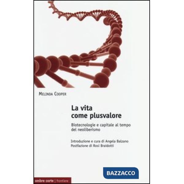 Vita come plusvalore. Biotecnologie e capitale al tempo del neoliberismo (La)