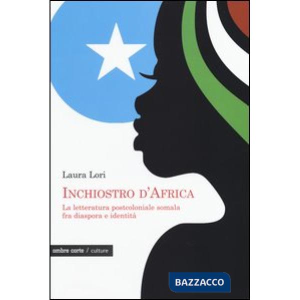 Inchiostro d'Africa. La letteratura postcoloniale somala fra diaspora e identità