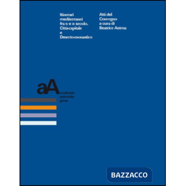 Itinerari mediterranei fra VI e IX secolo. Città-capitale e deserto-monastico