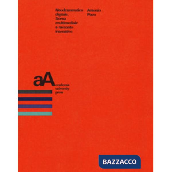 Neodrammatico digitale. Scena multimediale e racconto interattivo
