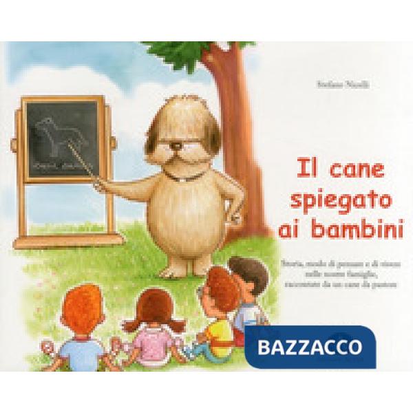 Cane spiegato ai bambini. Storia, modo di pensare e di vivere nelle nostre famig