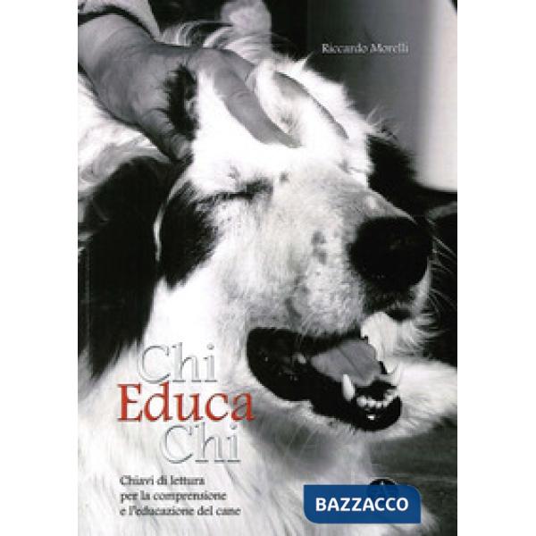 Chi educa chi. Chiavi di lettura per la comprensione e l'educazione del cane