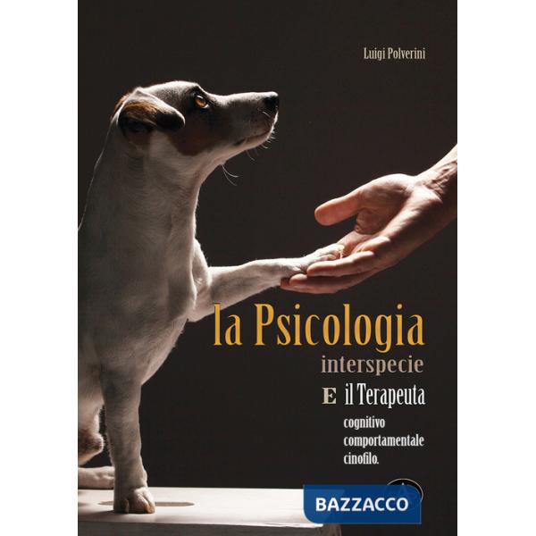 Psicologia interspecie e il terapeuta cognitivo, comportamentale cinofilo (La)