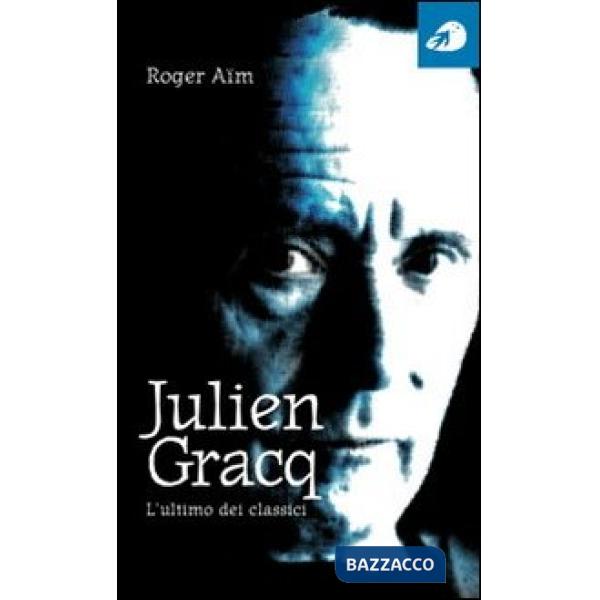 Julien Gracq. L'ultimo dei classici