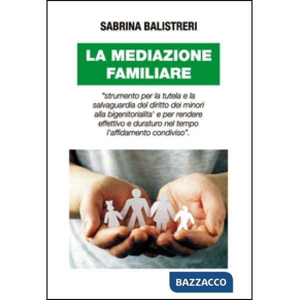 Mediazione familiare. «Strumento per la tutela e la salvaguardia del diritto dei minori alla bigenitorialità...» (La)