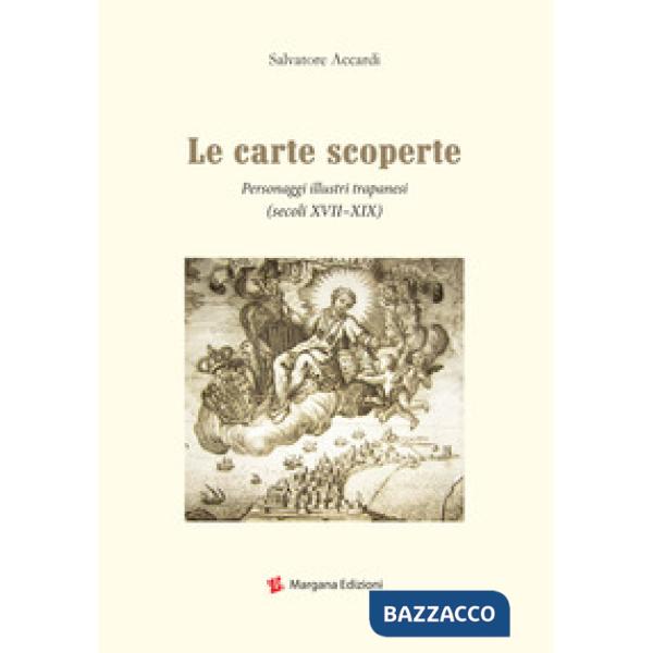 Carte scoperte. Personaggi illustri trapanesi (secoli XVII-XIX) (Le)