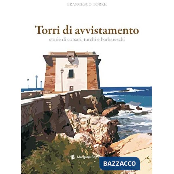Torri di avvistamento. Storie di corsari, turchi e barbareschi