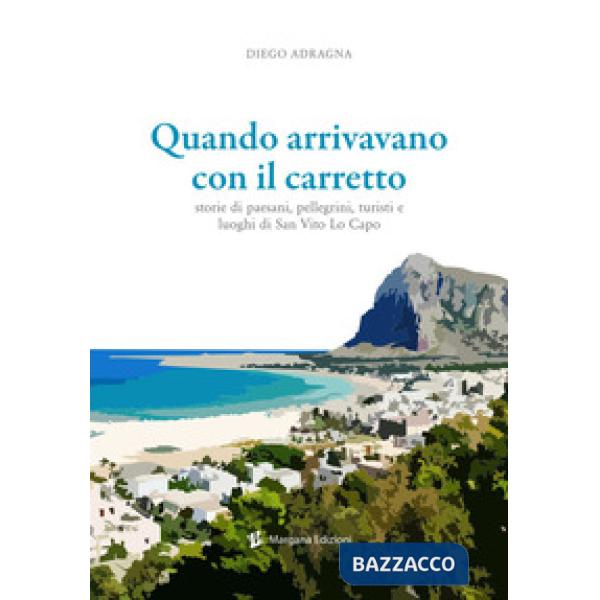 Quando arrivavano con il carretto. Storie di paesani, pellegrini, turisti e luog