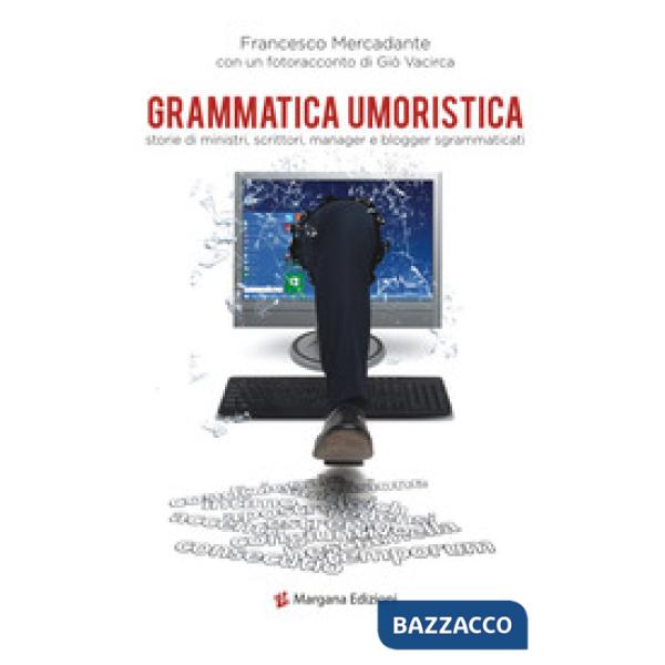 Grammatica umoristica. Storie di ministri, scrittori, manager e blogger sgrammaticati