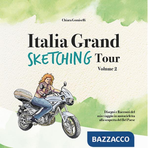Italia grand sketching tour. Disegni e racconti del mio viaggio in motocicletta alla scoperta del Bel Paese. Ediz. illustrata. V