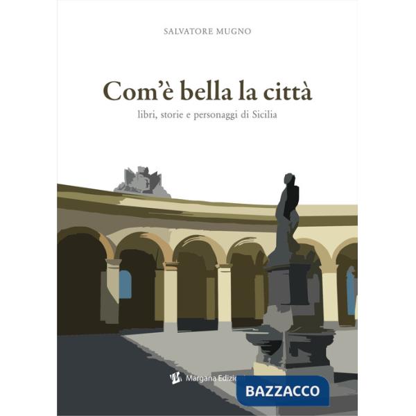 Com'è bella la città. Libri, storie e personaggi di Sicilia
