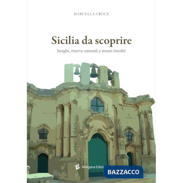 Sicilia da scoprire. Borghi, riserve naturali e musei insoliti