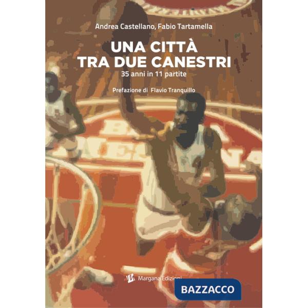 Città tra due canestri. 35 anni in 11 partite (Una)