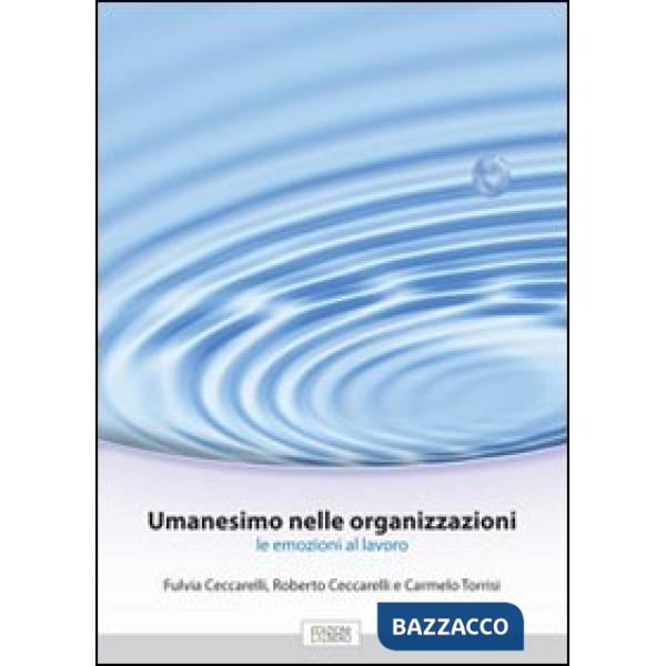 Umanesimo nelle organizzazioni. Le emozioni al lavoro