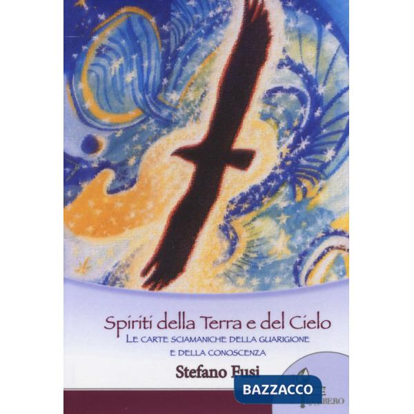 Spiriti della terra e del cielo. Le carte sciamaniche della guarigione e della conoscenza. Con 64 Carte