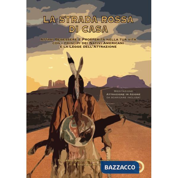 Strada rossa di casa. Attrai benessere e prosperità nella tua vita con i princìpi dei Nativi Americani e la Legge dell'Attrazion