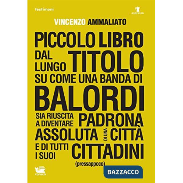 Piccolo libro dal lungo titolo su come una banda di balordi sia riuscita a diventare padrona assoluta di una città e di tutti i 