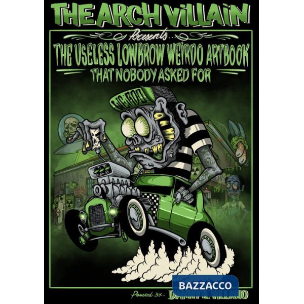 Arch Villain presents The useless lowbrow weirdo artbook that nobody asked for (The)