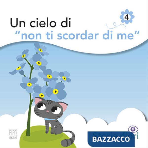 Cielo di «Non ti scordar di me». Ediz. illustrata (Un)