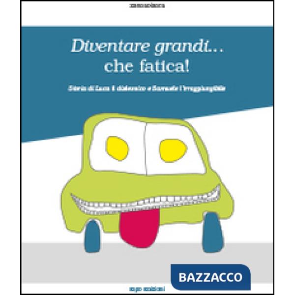 Diventare grandi... che fatica! Storia di Luca il dislessico e Samuele l'irraggiungibile