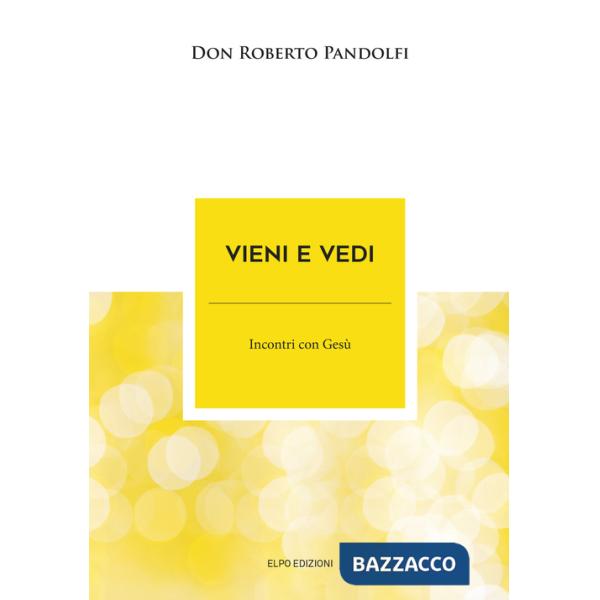 Vieni e vedi. Incontri con Gesù