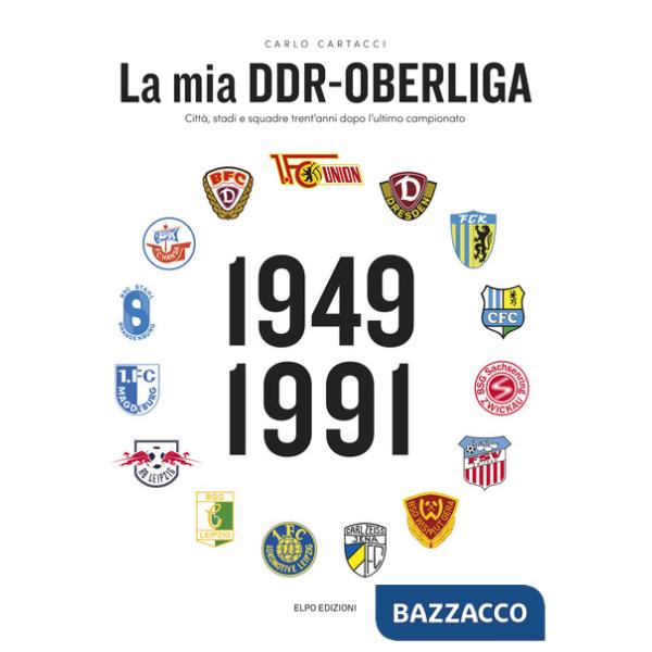 Mia DDR-Oberliga. Città, stadi e squadre trent'anni dopo l'ultimo campionato (La)