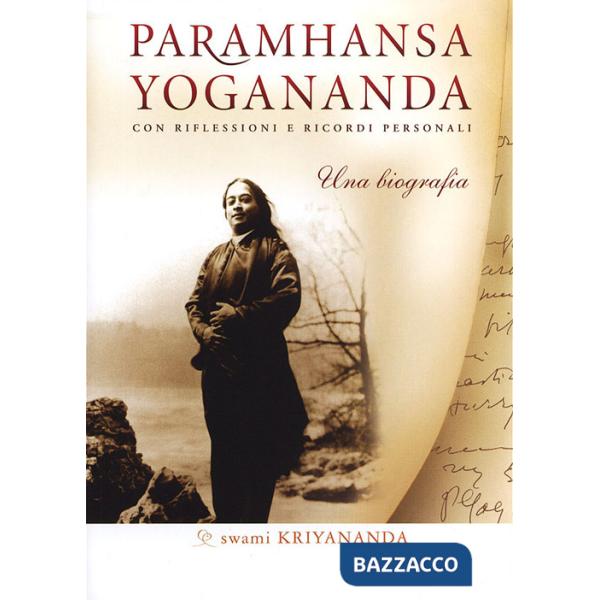 Paramhansa Yogananda. Una biografia. Con riflessioni e ricordi personali